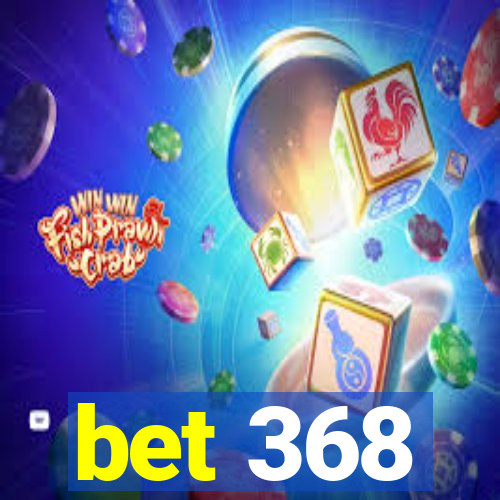 bet 368